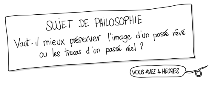 Dessin d'un sujet de philo : Vaut-il mieux préserver l'image d'un passé rêvé ou les traces d'un passé réel ?